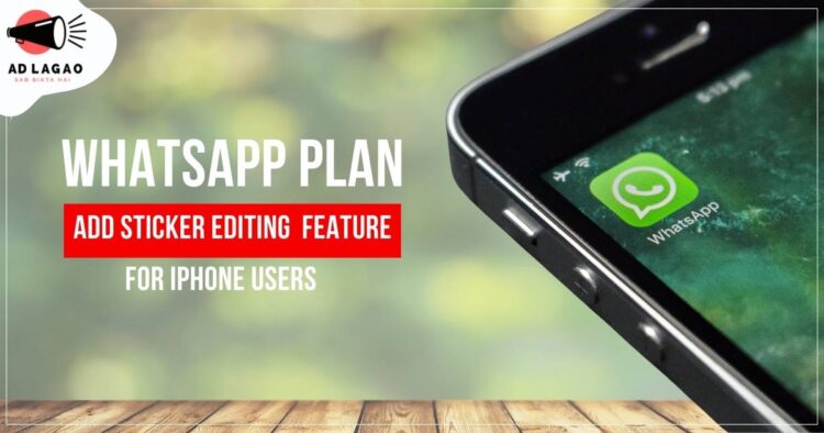 WhatsApp Plan to Add Sticker Editing Feature for iPhone users ()