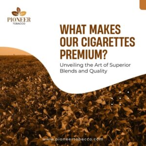 What Makes Our Cigarette Premium